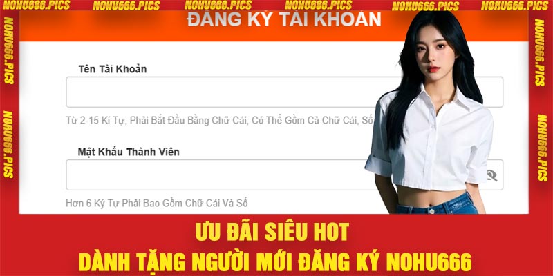 Ưu đãi siêu hot dành tặng người mới đăng ký Nohu666